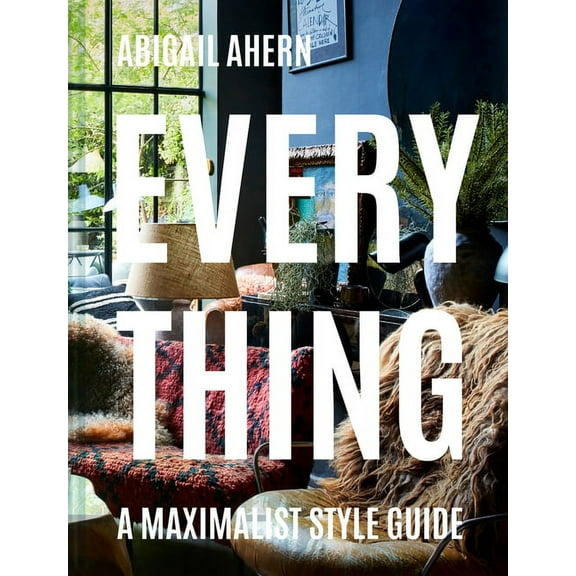 Everything: A Maximalist Style Guide, (Hardcover)