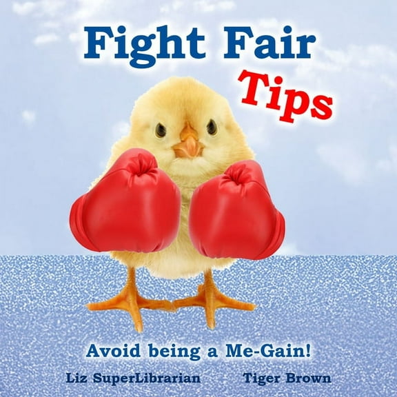 Fight Fair Tips: Avoid Being a Me-Gain, (Paperback)