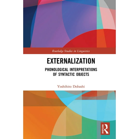 Routledge Studies in Linguistics Externalization: Phonological Interpretations of Syntactic Objects, (Hardcover)