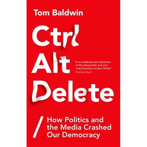 Pre-Owned Ctrl Alt Delete: How Politics and the Media Crashed Our Democracy (Hardcover) 1787380068 9781787380066