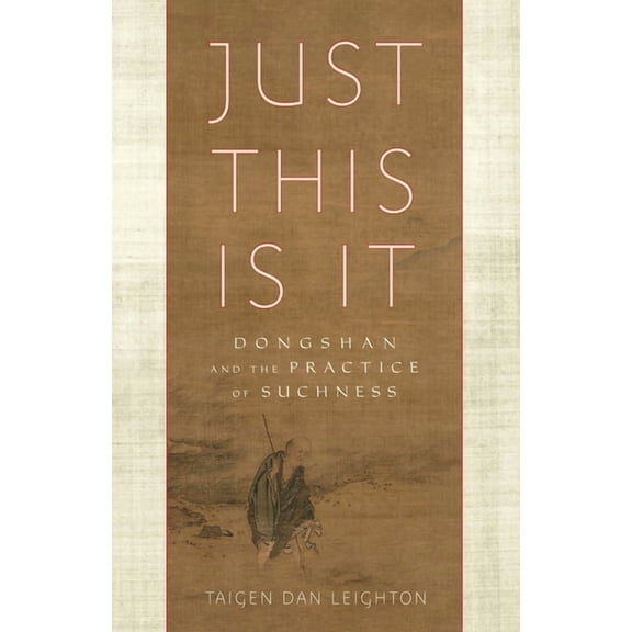 Just This Is It : Dongshan and the Practice of Suchness (Paperback)
