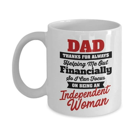 Dad, Thanks For Always Helping Me Out Financially So I Can Focus On Being An Independent Woman. Funny Sarcastic Coffee & Tea Gift Mug Cup For Poppy On Father's Day From A