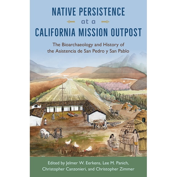 Native Persistence at a California Mission Outpost: The Bioarchaeology and History of the Asistencia de San Pedro y San , (Hardcover)