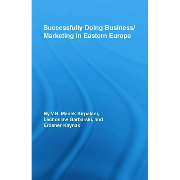 Routledge Studies in International Busin Successfully Doing Business/Marketing In Eastern Europe, Book 46, (Hardcover)