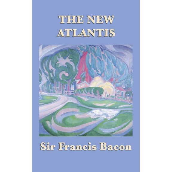 The New Atlantis: Bacon's Utopian Vision of Knowledge and Discovery, (Hardcover)