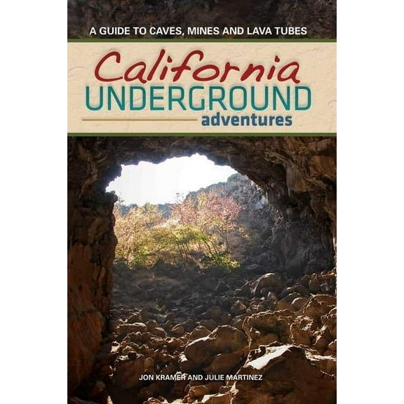 California Underground: A Guide to Caves, Mines and Lava Tubes, (Hardcover)