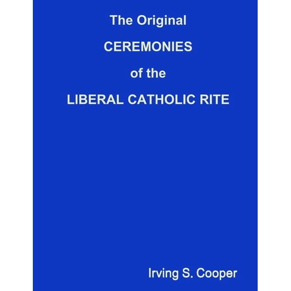 The Original CEREMONIES of the LIBERAL CATHOLIC RITE, (Paperback)