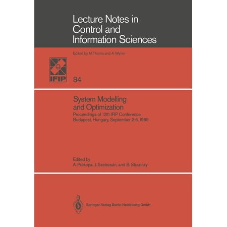 Lecture Notes in Control and Information System Modelling and Optimization: Proceedings of the 12th Ifip Conference Budapest Hungary September 2-6 1985 Book 84 (Paperback)