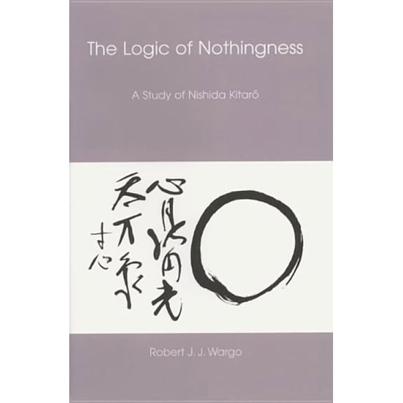 Nanzan Library of Asian Religion and Cul Logic of Nothingness: A Study of Nishida Kitaro, Book 12, (Hardcover)