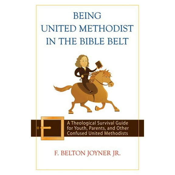 Pre-Owned Being United Methodist in the Bible Belt: Theological Survival Gde for Youth, Parents, & Other Confused United Methodists (Paperback) 0664231683 9780664231682