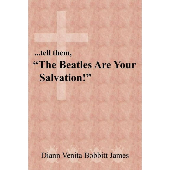 ...tell them, "The Beatles Are Your Salvation!" (Paperback)
