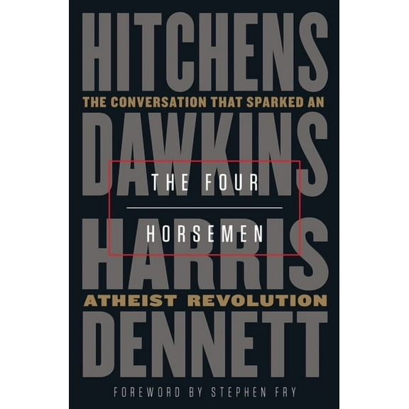 The Four Horsemen: The Conversation That Sparked an Atheist Revolution, (Hardcover)