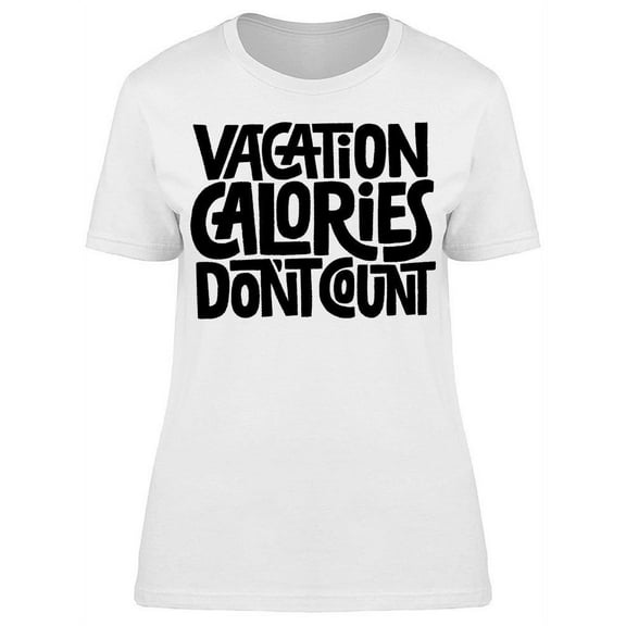 Vacation Calories Don't Count T-Shirt Women -Image by Shutterstock, Female Large