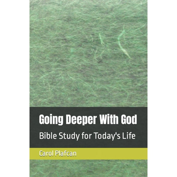 Going Deeper With God: Bible Study for Today's Life, (Paperback)