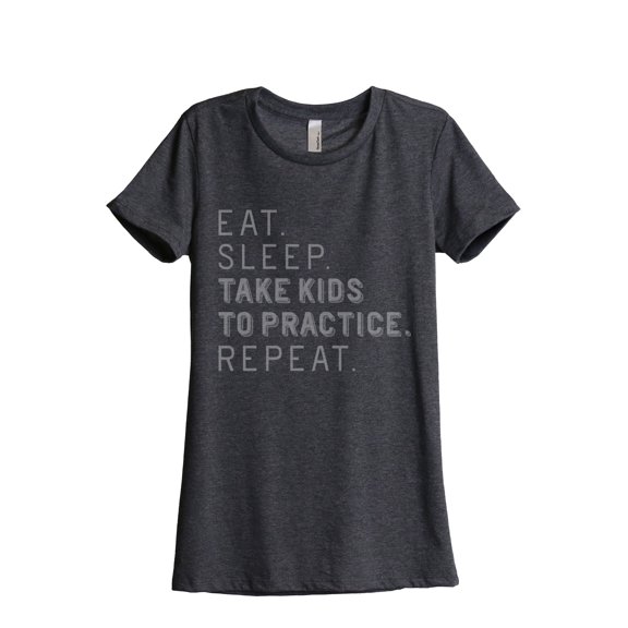 Thread Tank Eat Sleep Take Kids To Practice Repeat Women's Fashion Relaxed Crewneck T-Shirt Tee Charcoal Small