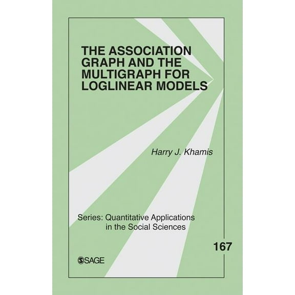 Quantitative Applications in the Social  The Association Graph and the Multigraph for Loglinear Models, Book 167, (Paperback)