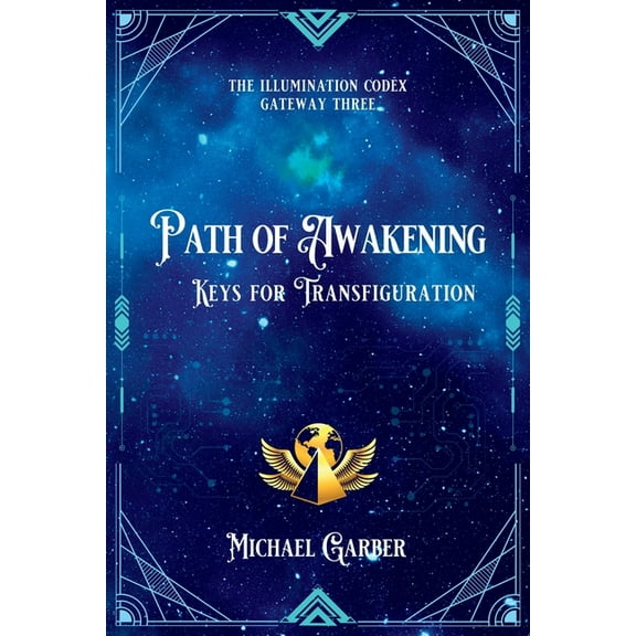 The Illumination Codex Path of Awakening: Keys for Transfiguration, Book 5, (Paperback)