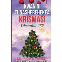 Kwanini Tunasherehekea Krismasi Disemba 25?, (Paperback)