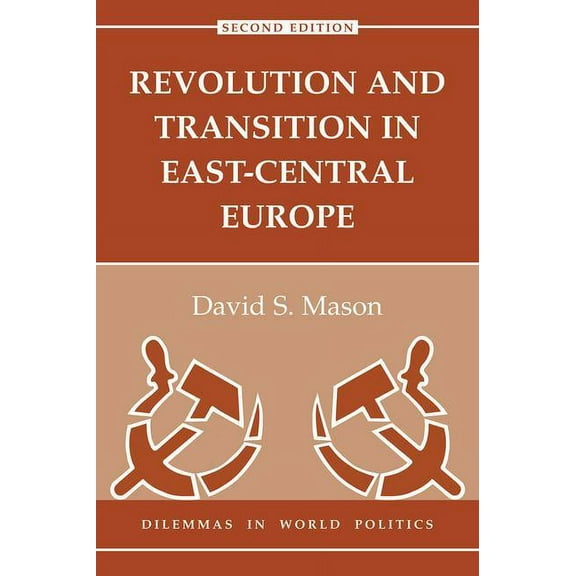 Dilemmas in World Politics Revolution And Transition In East-central Europe: Second Edition, (Paperback)