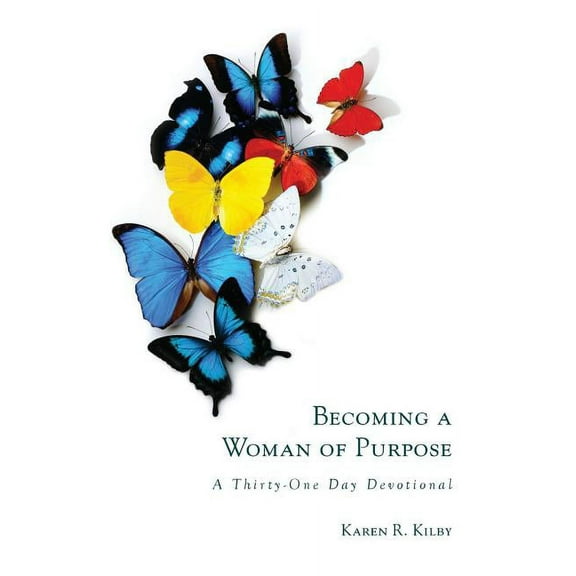 Becoming a Woman of Purpose: A Thirty-One Day Devotional, (Paperback)