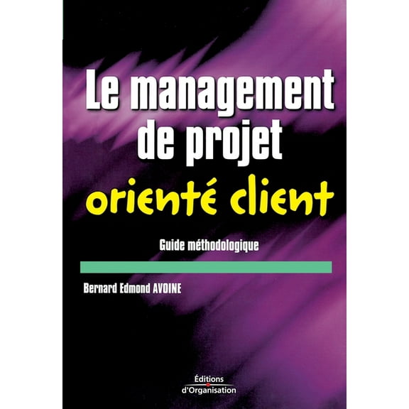 Le management de projet orienté client : Guide méthodologique (Paperback)