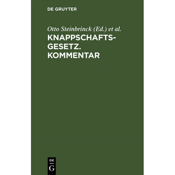 Knappschaftsgesetz. Kommentar: (In Der Fassung Der Bekanntmachung Des Ministers Für Handel Und Gewerbe Vom 17. Juni 1912, (Hardcover)