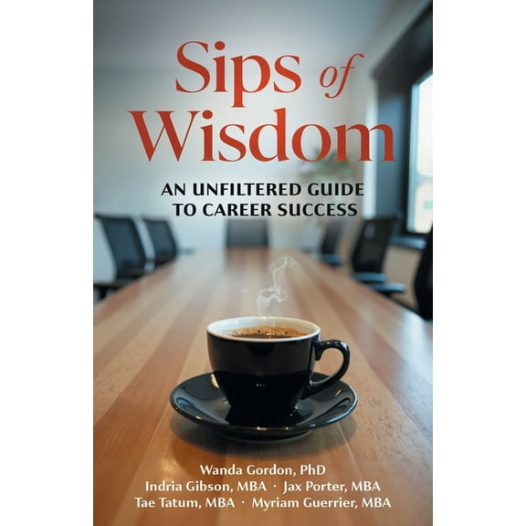 Sips of Wisdom: An Unfiltered Guide to Career Success, (Paperback)