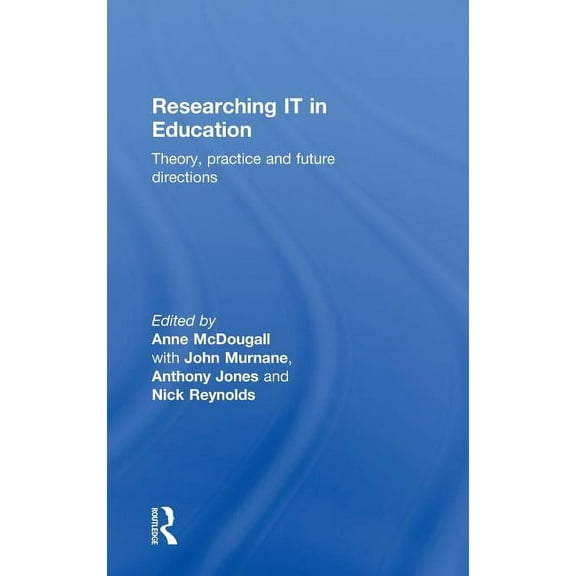 Researching IT in Education: Theory, Practice and Future Directions, (Hardcover)