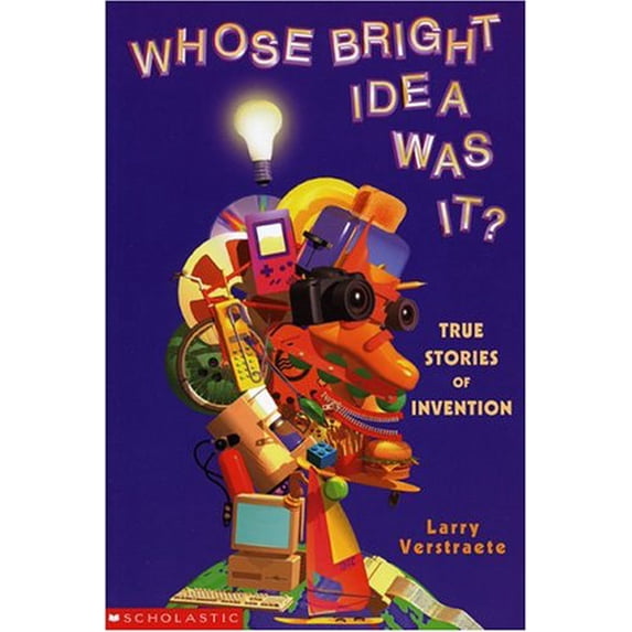 Pre-Owned Whose Bright Idea Was It?: True Stories of Invention (Paperback) 0590249053 9780590249058