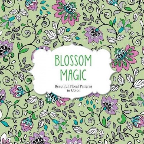 Blossom Magic: Beautiful Floral Patterns Coloring Book for Adults (Color Magic)