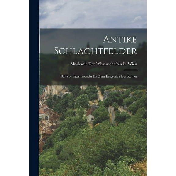 Antike Schlachtfelder : Bd. Von Epaminondas Bis Zum Eingreifen Der Römer (Paperback)