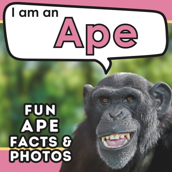I Am... Animal Facts I am an Ape: A Children's Book with Fun and Educational Animal Facts with Real Photos!, (Paperback)