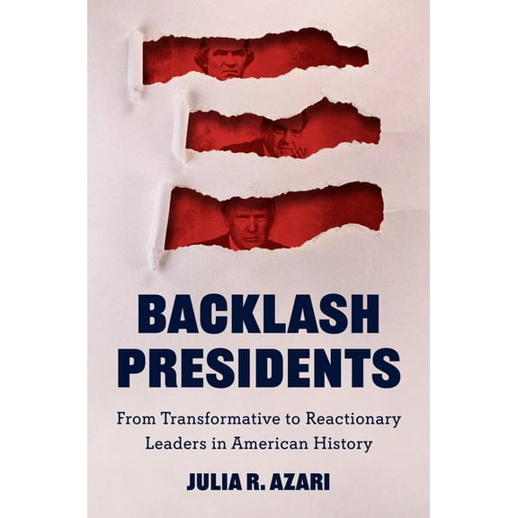 Princeton Studies in American Politics Backlash Presidents: From Transformative to Reactionary Leaders in American History, (Hardcover)