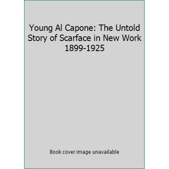 Pre-Owned Young Al Capone: The Untold Story of Scarface in New York 1899-1925 by William Balsamo (Hardcover)