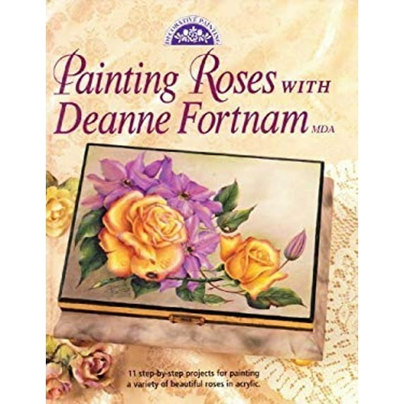 Pre-Owned Painting Roses With Deanne Fortnam MDA (Decorative Painting) (Hardcover) 0891349138 9780891349136