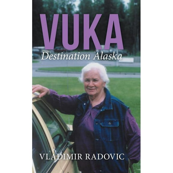 Vuka: Destination Alaska (Hardcover) by Vladimir Radovic