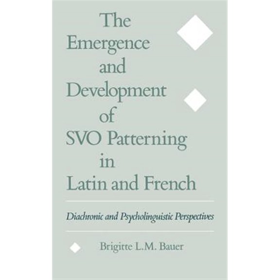 Pre-Owned The Emergence and Development of Svo Patterning in Latin and French: Diachronic and Psycholinguistic Perspectives, (Hardcover)