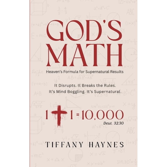 God's Math: Heaven's Formula for Supernatural Results, (Paperback)