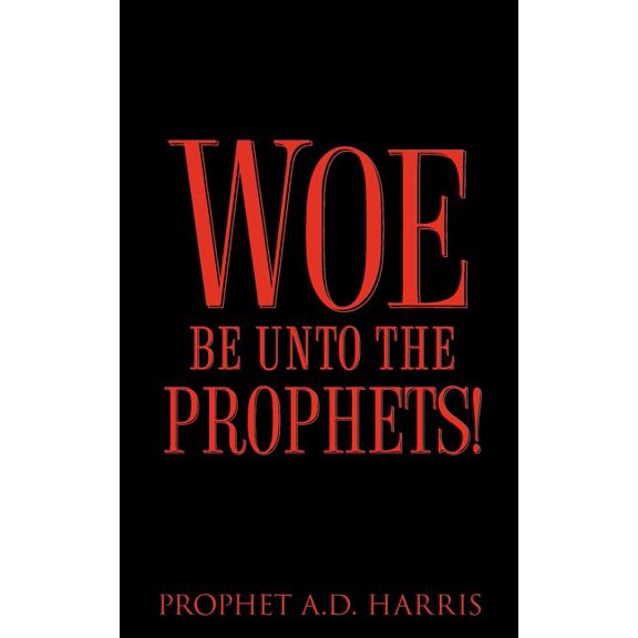 Woe Be Unto the Prophets!, (Paperback)