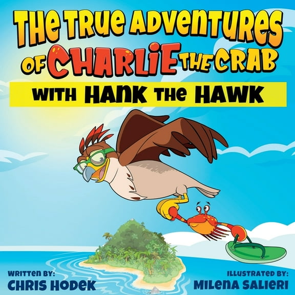 The True Adventures of Charlie the Crab with Hank the Hawk, (Paperback)
