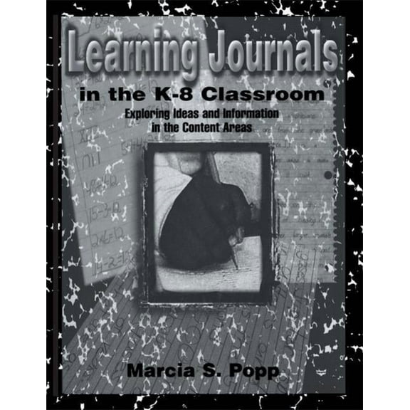 Learning Journals in the K-8 Classroom: Exploring Ideas and information in the Content Areas, (Paperback)