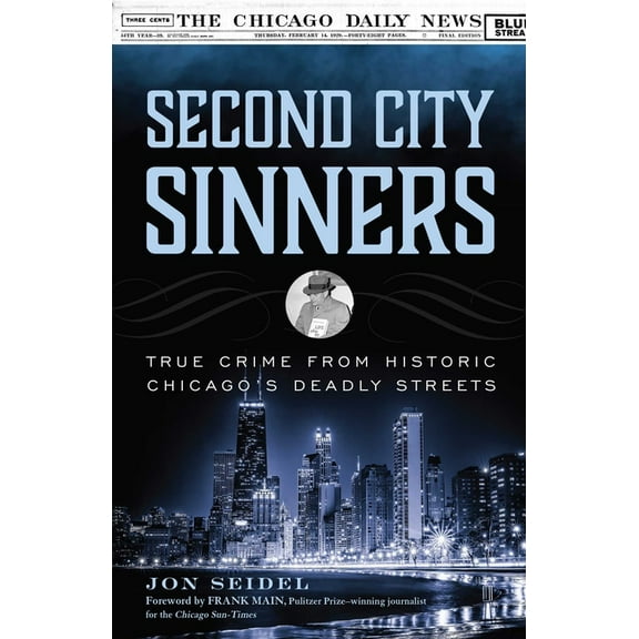 Second City Sinners: True Crime from Historic Chicago's Deadly Streets, (Paperback)