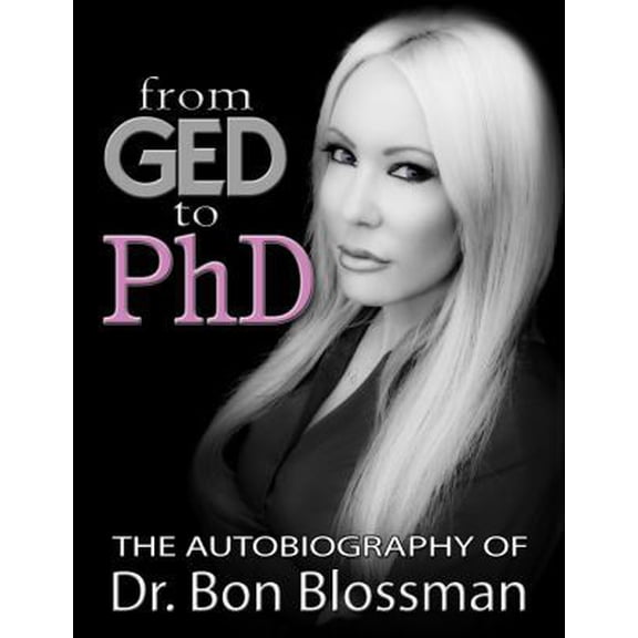 Pre-Owned From GED to PhD: The Autobiography of Dr. Bon Blossman (Paperback) 098503632X 9780985036324