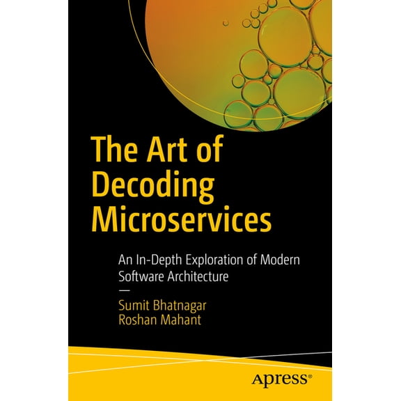 The Art of Decoding Microservices: An In-Depth Exploration of Modern Software Architecture, (Paperback)