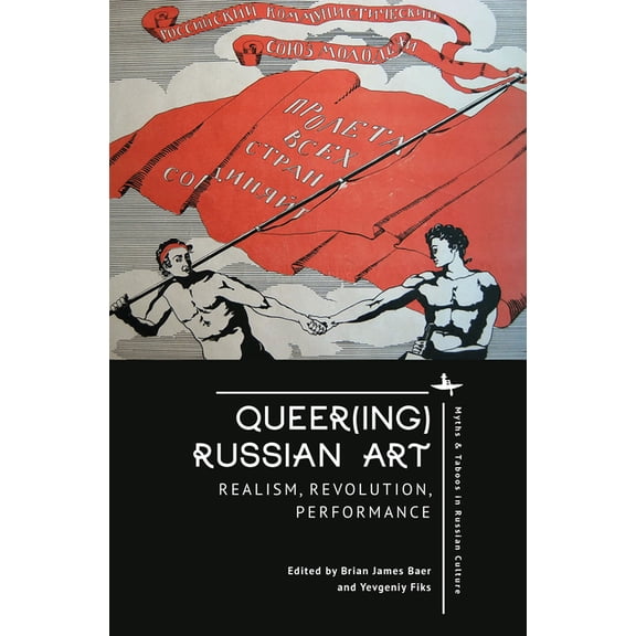 Myths and Taboos in Slavic Cultures Queer(ing) Russian Art: Realism, Revolution, Performance, (Paperback)