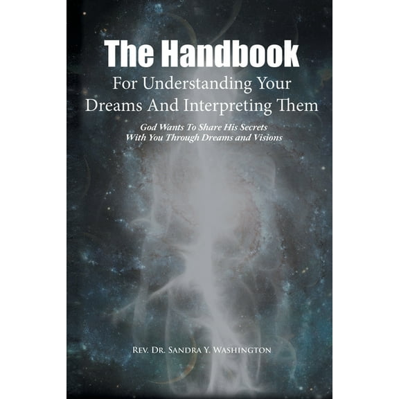 The Handbook For Understanding Your Dreams And Interpreting Them: God Wants To Share His Secrets With You Through Dreams, (Paperback)
