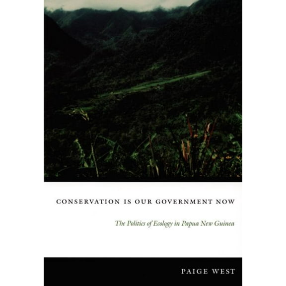 New Ecologies for the Twenty-First Centu Conservation Is Our Government Now: The Politics of Ecology in Papua New Guinea, (Paperback)