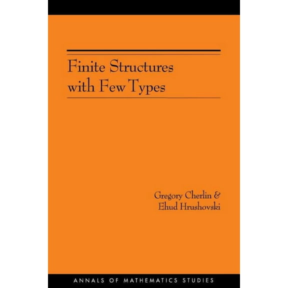 Annals of Mathematics Studies Finite Structures with Few Types. (Am-152), Volume 152, Book 152, (Paperback)