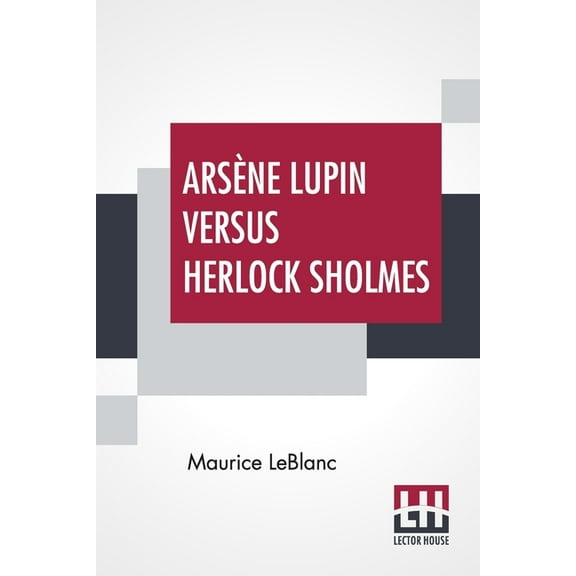 ArsÃ¨ne Lupin Versus Herlock Sholmes: Translated From The French By George Morehead, (Paperback)