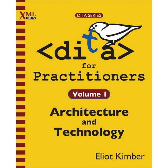 DITA for Practitioners Volume 1: Architecture and Technology (Paperback)